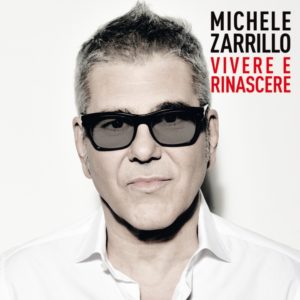 MICHELE ZARRILLO LIVE CON “VIVERE E RINASCERE TOUR”