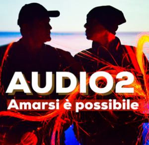 "Amarsi è possibile" è il nuovo singolo di Audio 2
