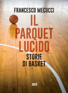 Storie di basket ne "Il parquet lucido" di Francesco Mecucci