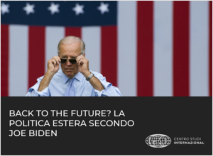 Report Ce.S.I.: "Back to the future? La politica estera secondo Joe Biden"